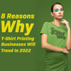 8 Reasons Why T-Shirt Printing Business Will Trend In 2022