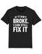 If It Ain't Broke - I Can Still Fix It! Tee